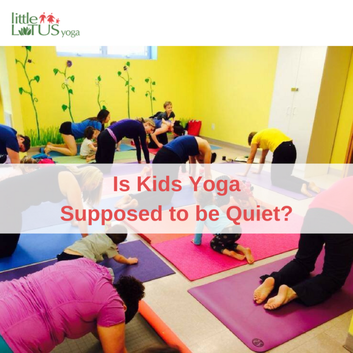 Is Kids Yoga Supposed to be Quiet?