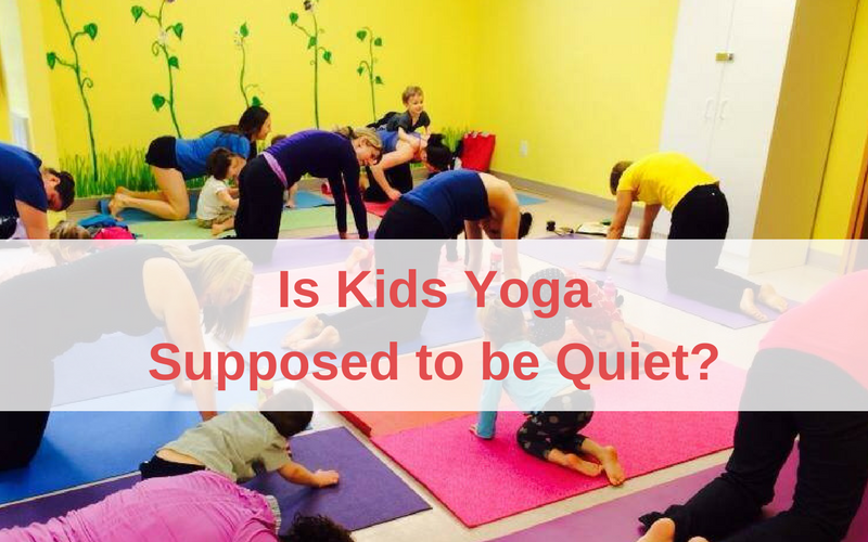 Is Kids Yoga Supposed to be Quiet?