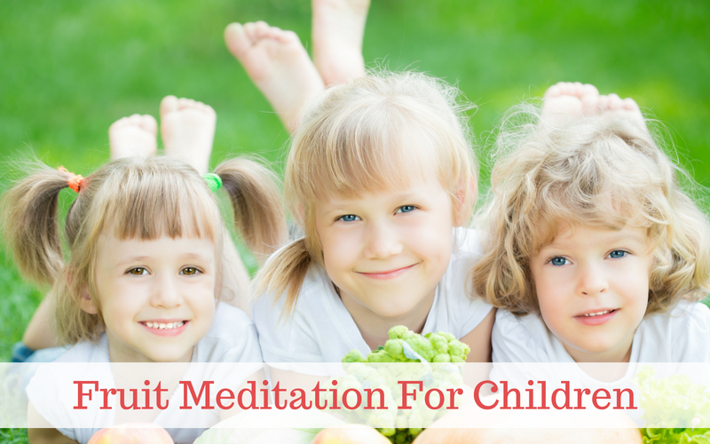 Teaching Fruit Meditation To Children